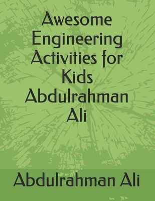 Awesome Engineering Activities for Kids Abdulrahman Ali (Children's experiences) B08JF2DKNV Book Cover