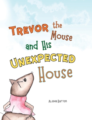 Trevor the Mouse and His Unexpected House B0BVV9DDGW Book Cover