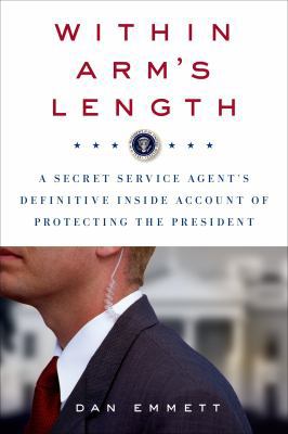 Within Arm's Length: A Secret Service Agent's D... 1250070279 Book Cover