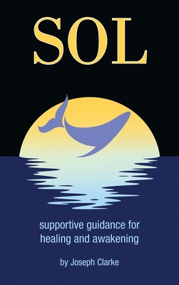 Sol: supportive guidance for healing and awakening B0CXB9GL63 Book Cover
