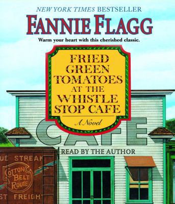 Fried Green Tomatoes at the Whistle Stop Cafe 073934353X Book Cover