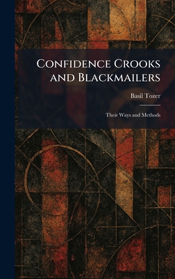 Confidence Crooks and Blackmailers: Their Ways ... 1025364791 Book Cover