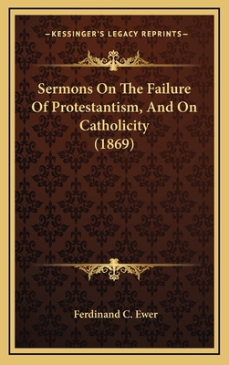 Sermons on the Failure of Protestantism, and on... 1164245139 Book Cover