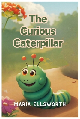 The Curious Caterpillar B0D73F737Y Book Cover