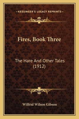 Fires, Book Three: The Hare And Other Tales (1912) 1163997307 Book Cover