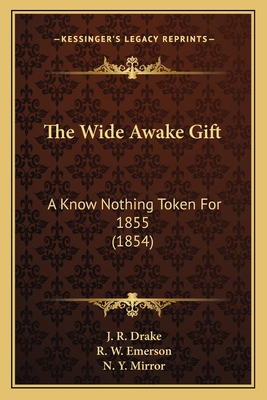 The Wide Awake Gift: A Know Nothing Token For 1... 1165111845 Book Cover