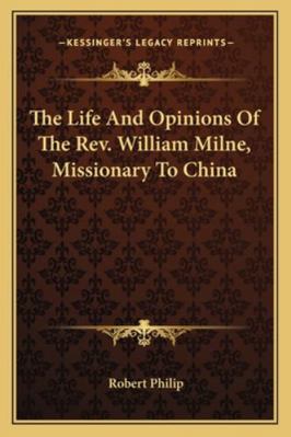 The Life And Opinions Of The Rev. William Milne... 1163123730 Book Cover