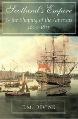 Scotland's Empire and the Shaping of the Americ... 1588341771 Book Cover