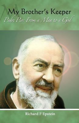 My Brother's Keeper: Padre Pio: From a Man to a... 1494478099 Book Cover