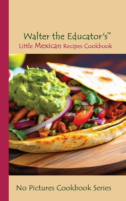 Walter the Educator's Little Mexican Recipes Co... 1088269338 Book Cover