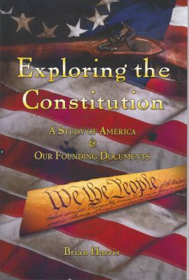 Exploring the Constitution A Study of America &... 0989286509 Book Cover