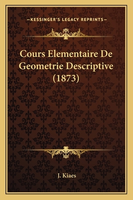 Cours Elementaire De Geometrie Descriptive (1873) [French] 1167568753 Book Cover