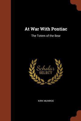 At War With Pontiac: The Totem of the Bear 1374878472 Book Cover