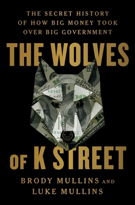 The Wolves of K Street: The Secret History of H... 1982120592 Book Cover