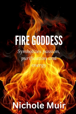Fire Goddess: Symbolizes Passion, Purification ... B0DZ14TKLV Book Cover