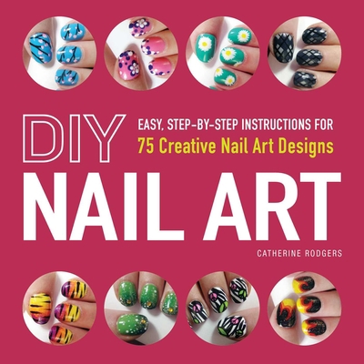 DIY Nail Art: Easy, Step-By-Step Instructions f... 1440545170 Book Cover