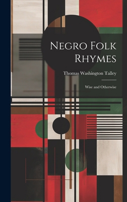 Negro Folk Rhymes: Wise and Otherwise 1019632739 Book Cover