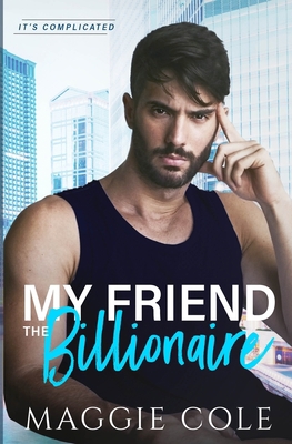 My Friend the Billionaire: A Friends to Lovers ... 1792396546 Book Cover