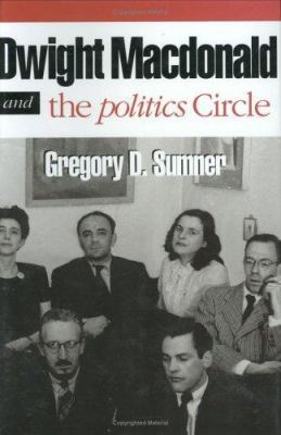 Dwight Macdonald and the Politics Circle: The C... 0801430208 Book Cover