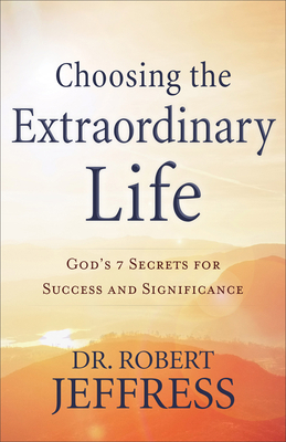 Choosing the Extraordinary Life: God's 7 Secret... 0801094178 Book Cover