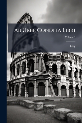 Ab Urbe Condita Libri; Volume 3 [Latin] 1147012229 Book Cover