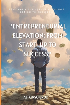 Entrepreneurial elevation: from start-up to suc... B0CP69WSF1 Book Cover