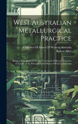 West Australian Metallurgical Practice: Being a... 102110776X Book Cover