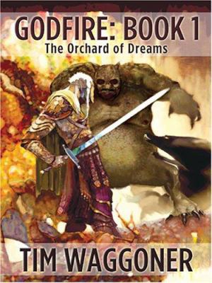 Godfire: The Orchard of Dreams, Book 1 1594144451 Book Cover