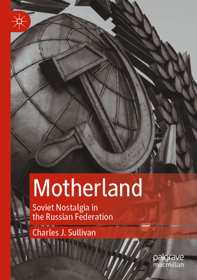 Motherland: Soviet Nostalgia in the Russian Fed... 9811939772 Book Cover