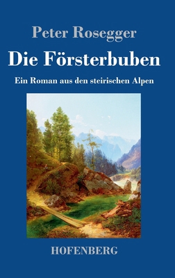 Die Försterbuben: Ein Roman aus den steirischen... [German] 3743743965 Book Cover