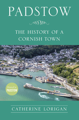 Padstow: The History of a Cornish Town 1837050406 Book Cover