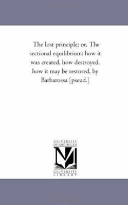 The Lost Principle; Or, the Sectional Equilibri... 1425525083 Book Cover