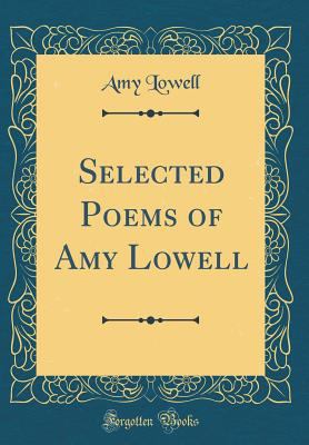 Selected Poems of Amy Lowell (Classic Reprint) 1528353870 Book Cover