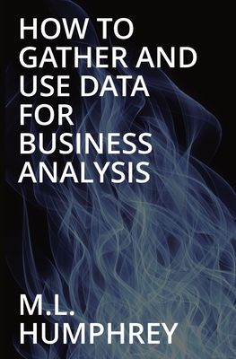 How To Gather And Use Data For Business Analysis 1950902897 Book Cover