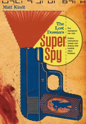 Super Spy: The Lost Dossiers 1603090436 Book Cover