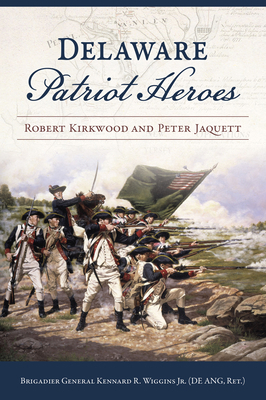 Delaware Patriot Heroes: Robert Kirkwood and Pe... 1467156868 Book Cover