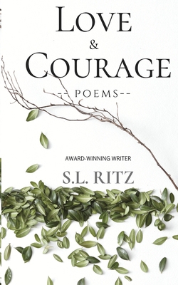 Love and Courage: Poetry & Prose 1951523156 Book Cover