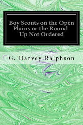 Boy Scouts on the Open Plains or the Round-Up N... 1548198269 Book Cover