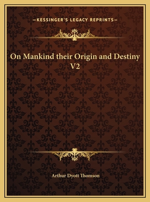 On Mankind their Origin and Destiny V2 1169791948 Book Cover