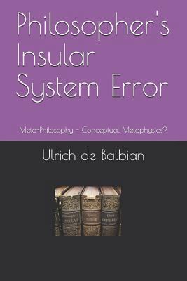 Philosopher's Insular System Error: Meta-Philos... 1794135162 Book Cover