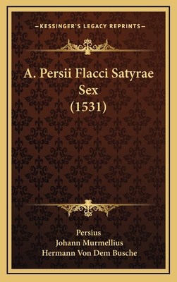 A. Persii Flacci Satyrae Sex (1531) [Latin] 1165958023 Book Cover