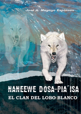 Naneewe Dosa pia`isa: El Clan del Lobo Blanco [Spanish] 8413268508 Book Cover