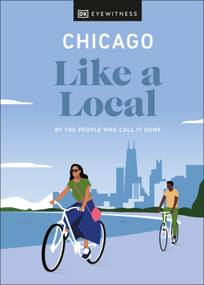 Chicago Like a Local: By the People Who Call It... 0241568498 Book Cover