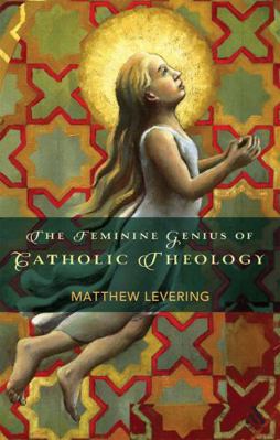 The Feminine Genius of Catholic Theology 0567633063 Book Cover