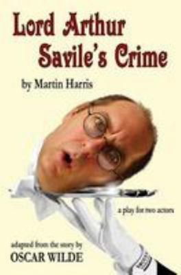 Lord Arthur Savile's Crime: a play for two actors 1484031687 Book Cover