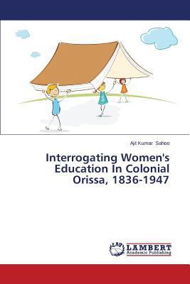 Interrogating Women's Education in Colonial Ori... 3659573213 Book Cover
