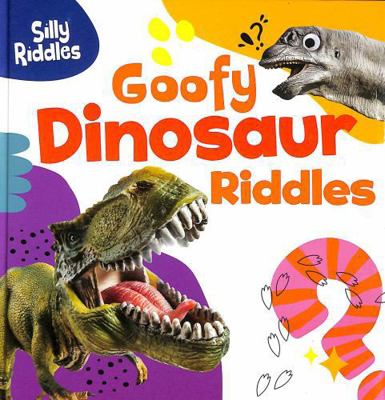 Goofy Dinosaur Riddles (Silly Riddles) 1398254088 Book Cover