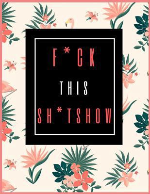 F*ck This Sh*t Show: Funny Planner for Coworker & Boss 2019-2020, Weekly and Monthly Planner, Funny Swearing Gifts (January 2019 through December 2020)