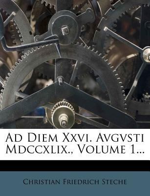 Ad Diem XXVI. Avgvsti MDCCXLIX., Volume 1... [Latin] 1277925208 Book Cover