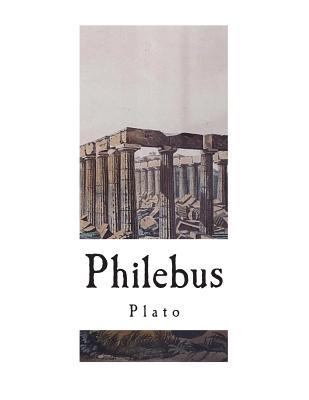 Philebus: A Socratic Dialogue 1724243195 Book Cover
